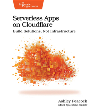 Paperback Serverless Apps on Cloudflare: Build Solutions, Not Infrastructure Book