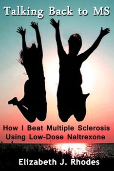 Paperback Talking Back to MS: How I Beat Multiple Sclerosis Using Low-Dose Naltrexone Book