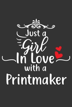 Paperback Just A Girl In Love With A Printmaker: Blank Lined Journal to Write In, Notes, To-Do Lists of Printmaker Loving Girl Book