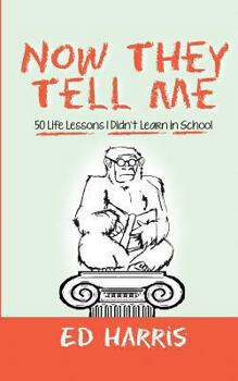 Paperback Now They Tell Me: 50 Life Lessons I Didn't Learn In School Book