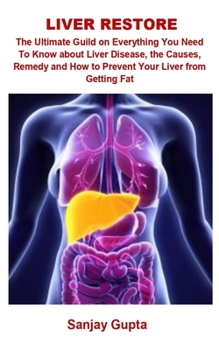 Paperback Liver Restore: Liver Restore: The Ultimate Guild On Everything You Need To Know about Liver Disease, The Causes, Remedy And How To Pr Book