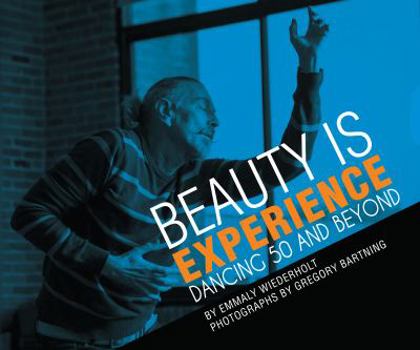Hardcover Beauty is Experience: Dancing 50 and Beyond Book