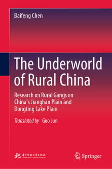 The Underworld of Rural China: Research on Rural Gangs on China’s Jianghan Plain and Dongting Lake Plain