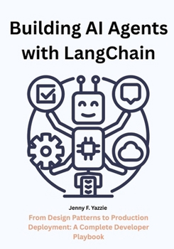 Paperback Building AI Agents with LangChain: From Design Patterns to Production Deployment: A Complete Developer Playbook Book