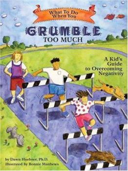 Paperback What to Do When You Grumble Too Much: A Kid's Guide to Overcoming Negativity Book