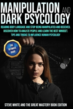 Paperback Manipulation and Dark Psycology: Reading Body Language and Stop Being Manipulated and Deceived. Discover How to Analyze People and Learn the Best Mind Book