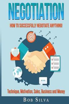 Paperback Negotiation: How to Successfully Negotiate Anything! Technique, Motivation, Sales, Business and Money Book