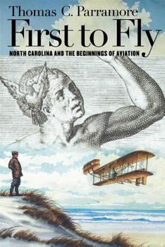 Hardcover First to Fly: North Carolina and the Beginnings of Aviation Book