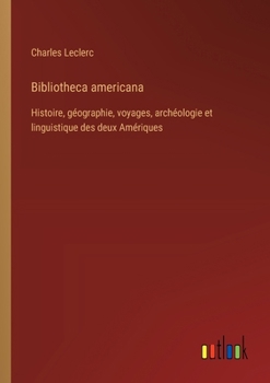 Paperback Bibliotheca americana: Histoire, géographie, voyages, archéologie et linguistique des deux Amériques [French] Book