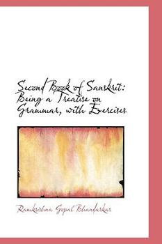 Second Book of Sanskrit: Being a Treatise on Grammar, with Exercises
