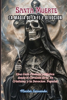 Santa Muerte La Magia de la Fe y la Devocion (Spanish Edition)