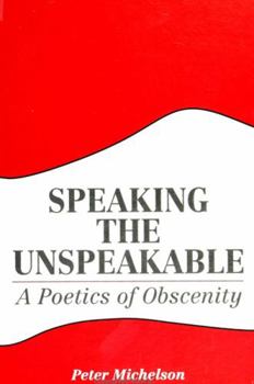 Hardcover Speaking the Unspeakable: A Poetics of Obscenity Book