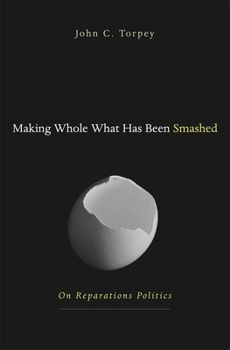 Hardcover Making Whole What Has Been Smashed: On Reparations Politics Book