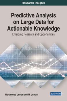 Hardcover Predictive Analysis on Large Data for Actionable Knowledge: Emerging Research and Opportunities Book