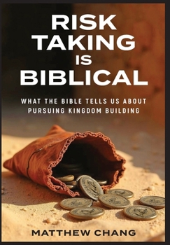 Hardcover Risk-Taking Is Biblical: What the Bible Tells Us About Pursuing Kingdom Building Book