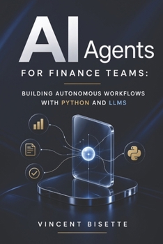 AI Agents for Finance Teams: Building Autonomous Workflows with Python and LLMs