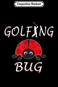 Composition Notebook: Golfing Bug Funny Golf Ladybug  Journal/Notebook Blank Lined Ruled 6x9 100 Pages