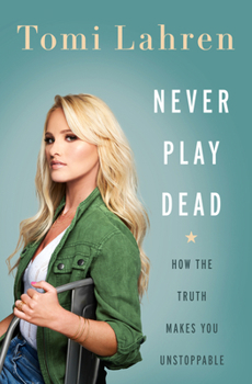 Hardcover Never Play Dead: How the Truth Makes You Unstoppable Book