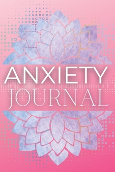 Paperback Anxiety Journal: Wonderful Anxiety Journal / Anti Anxiety Notebook For Men And Women. Ideal Anxiety Journal For Women And Anxiety Book