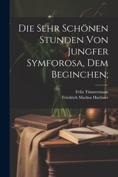 Paperback Die sehr schönen Stunden von Jungfer Symforosa, dem Beginchen; [German] Book