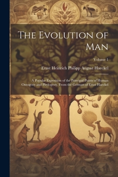 Paperback The Evolution of Man: A Popular Exposition of the Principal Points of Human Ontogeny and Phylogeny. From the German of Ernst Haeckel; Volume Book