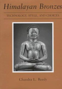 Hardcover Himalayan Bronzes: Technology, Style, and Choices Book