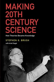 Hardcover Making 20th Century Science: How Theories Became Knowledge Book