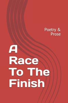 Paperback A Race To The Finish: Poetry & Prose Book