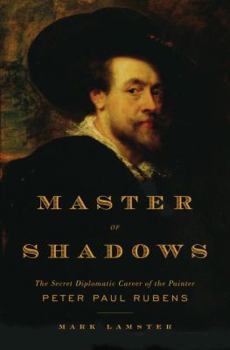 Hardcover Master of Shadows: The Secret Diplomatic Career of the Painter Peter Paul Rubens Book