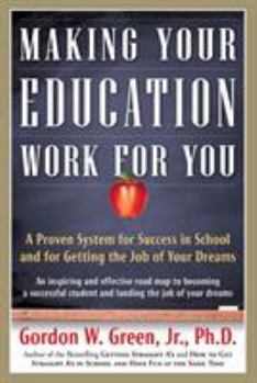 Paperback Making Your Education Work for You: A Proven System for Success in School and for Getting the Job of Your Dreams Book