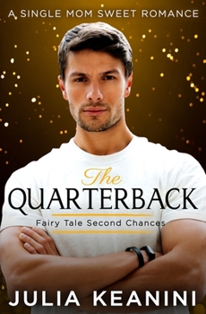 The Quarterback: A Single Mom Sweet Romance - Book #1 of the Second Chance Fairy Tale