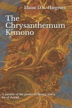 Paperback The Chrysanthemum Kimono: A Parable of the Power of Beauty and a Bit of Thread... Book