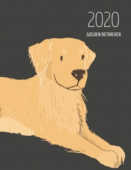 2020 Golden Retriever: Dated Weekly Planner With To Do Notes & Dog Quotes - Golden Retriever (Awesome Calendar Planners for Dog Owners Dark)