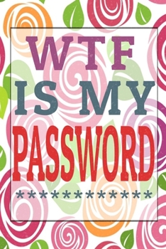 WTF  Is My Password: password book, password log book and internet password organizer, Logbook To Protect Usernames and ... notebook, password book ... & Notebook for passwords management and Shit