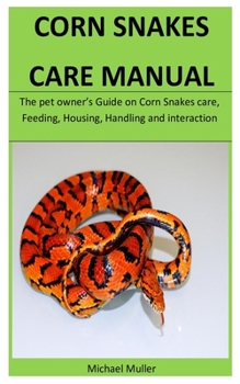 Paperback Corn Snakes Care Manual: The pet owner's Guide on Corn Snakes care, Feeding, Housing, Handling and interaction Book