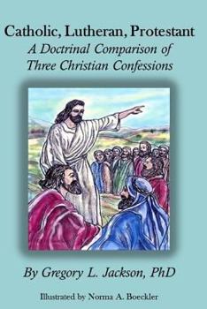 Paperback Catholic, Lutheran, Protestant: A Doctrinal Comparison of Three Christian Confessions Book