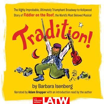 Audio CD Tradition!: The Highly Improbable, Ultimately Triumphant Broadway-To-Hollywood Story of Fiddler on the Roof, the World's Most Belo Book