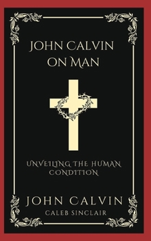 Hardcover John Calvin on Man: Unveiling the Human Condition (Grapevine Press) Book