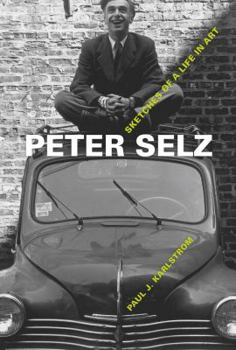 Hardcover Peter Selz: Sketches of a Life in Art Book