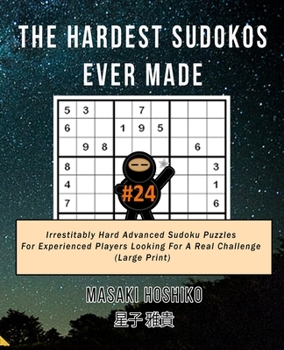 Paperback The Hardest Sudokos Ever Made #24: Irrestitably Hard Advanced Sudoku Puzzles For Experienced Players Looking For A Real Challenge (Large Print) Book
