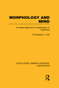 Hardcover Morphology and Mind (RLE Linguistics C: Applied Linguistics): A Unified Approach to Explanation in Linguistics Book