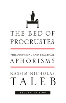 The Bed of Procrustes: Philosophical and Practical Aphorisms - Book #3 of the Incerto