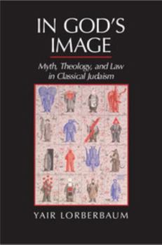 Hardcover In God's Image: Myth, Theology, and Law in Classical Judaism Book