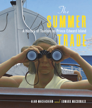 Hardcover The Summer Trade: A History of Tourism on Prince Edward Island Volume 1 Book