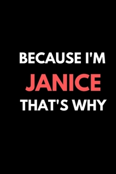 Because I'm Janice That's Why A Gratitude Journal Notebook for women Girls mothers daughters with the name Janice: Lined Notebook / Journal Gift, 120 Pages, 6x9, Soft Cover, Matte Finish