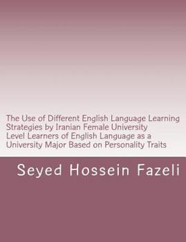 Paperback The Use of Different English Language Learning Strategies by Iranian Female University Level Learners of English Language as a University Major Based Book