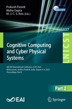 Paperback Cognitive Computing and Cyber Physical Systems: 4th Eai International Conference, Ic4s 2023, Bhimavaram, Andhra Pradesh, India, August 4-6, 2023, Proc Book