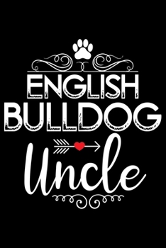 Paperback English Bulldog Uncle: Cute Bulldog Journal Notebook - Bulldog Lover Gifts - Dogs Lover Notebook Journal - Bulldog Owner Diary, Funny Bulldog Book