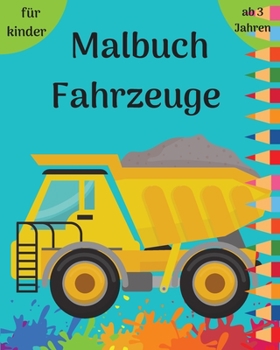 Malbuch Fahrzeuge: Lustige Malvorlagen für Kinder von 3-8 Jahren mit Autos, Lastwagen, Zügen, Flugzeugen l Alles, was fährt für Kinder, Jungen, ... Vorschule und Kindergarten