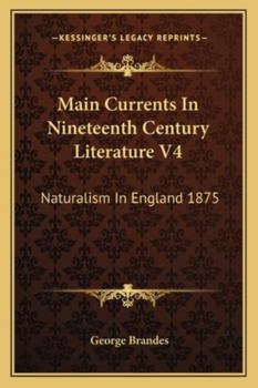 Main Currents in Nineteenth Century Literature: Volume 4: Naturalism in England (1875) - Book  of the Hovedstrømninger i det 19de Aarhundredes Litteratur